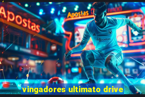 vingadores ultimato drive